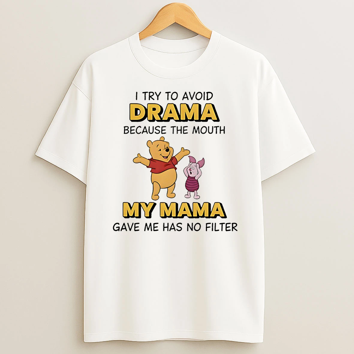 Winnie The Pooh I Try To Avoid Drama Because The Mouth My Mama Gave Me Has No Filter T Shirt