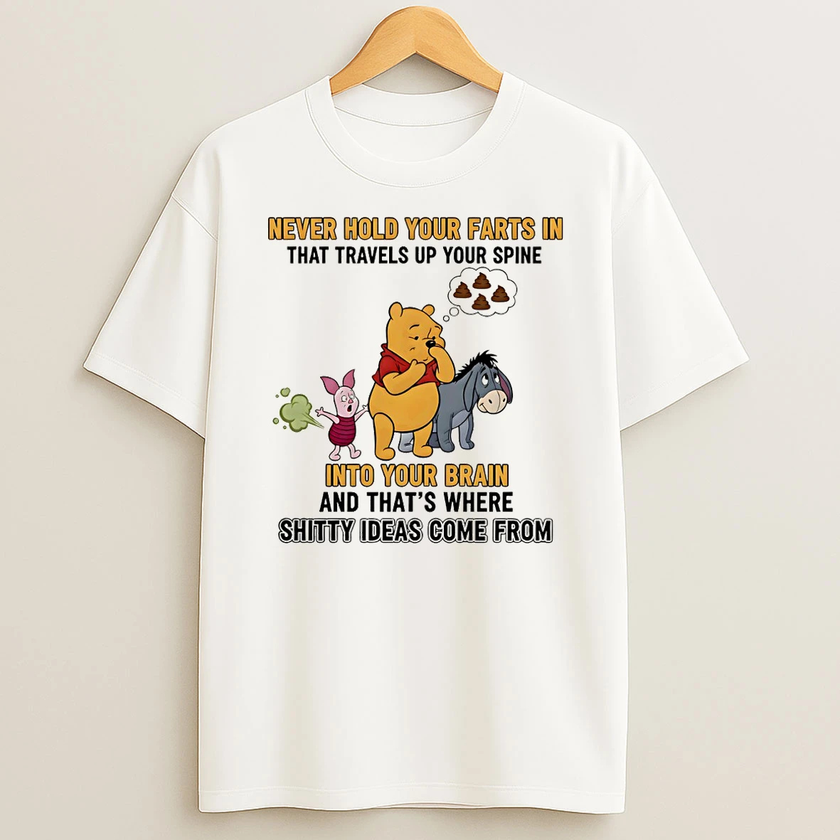 Winnie The Pooh Never Hold Your Farts In That Travels Up Your Spine Into Your Brain And Thats Where T Shirt