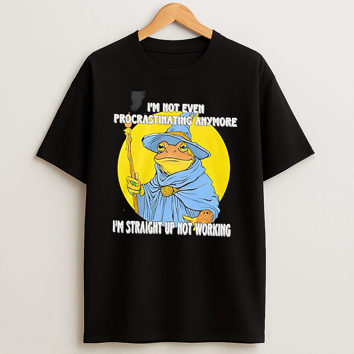 Wizard Im Not Even Procrastinating Anymore Im Straight Up Not Working T Shirt
