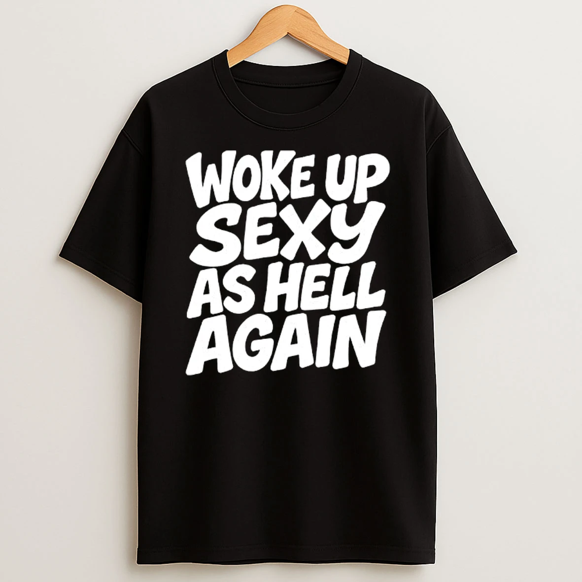 Woke Up Sexy As Hell Again Text T Shirt