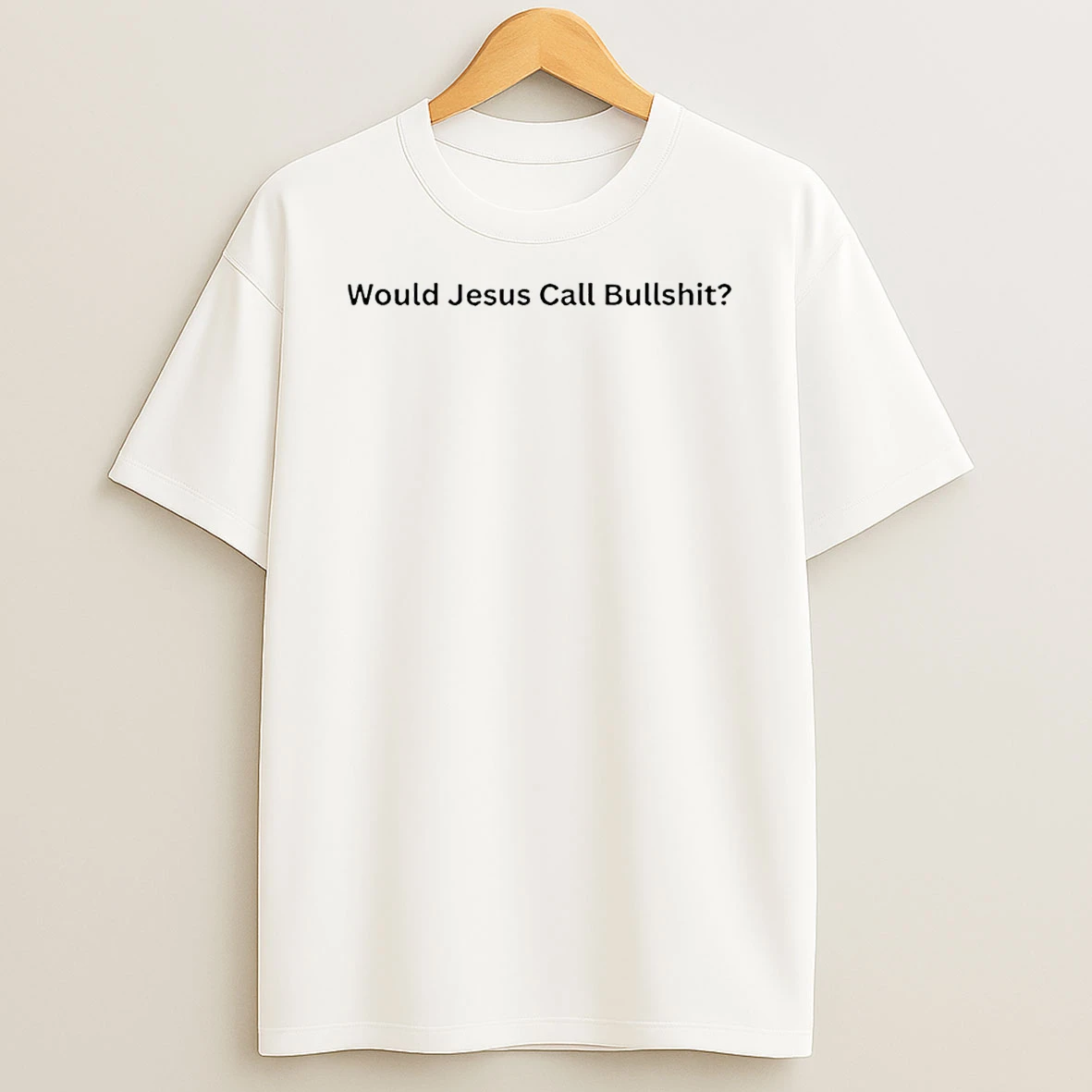 Would Jesus Call Bullshit Minimal Satirical Commentary T Shirt