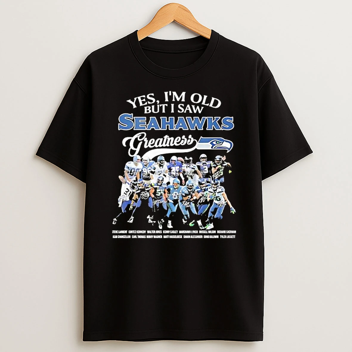 Yes Im Old But I Saw Seahawks Greatness Several Legendary Players Full Names Graphic T Shirt