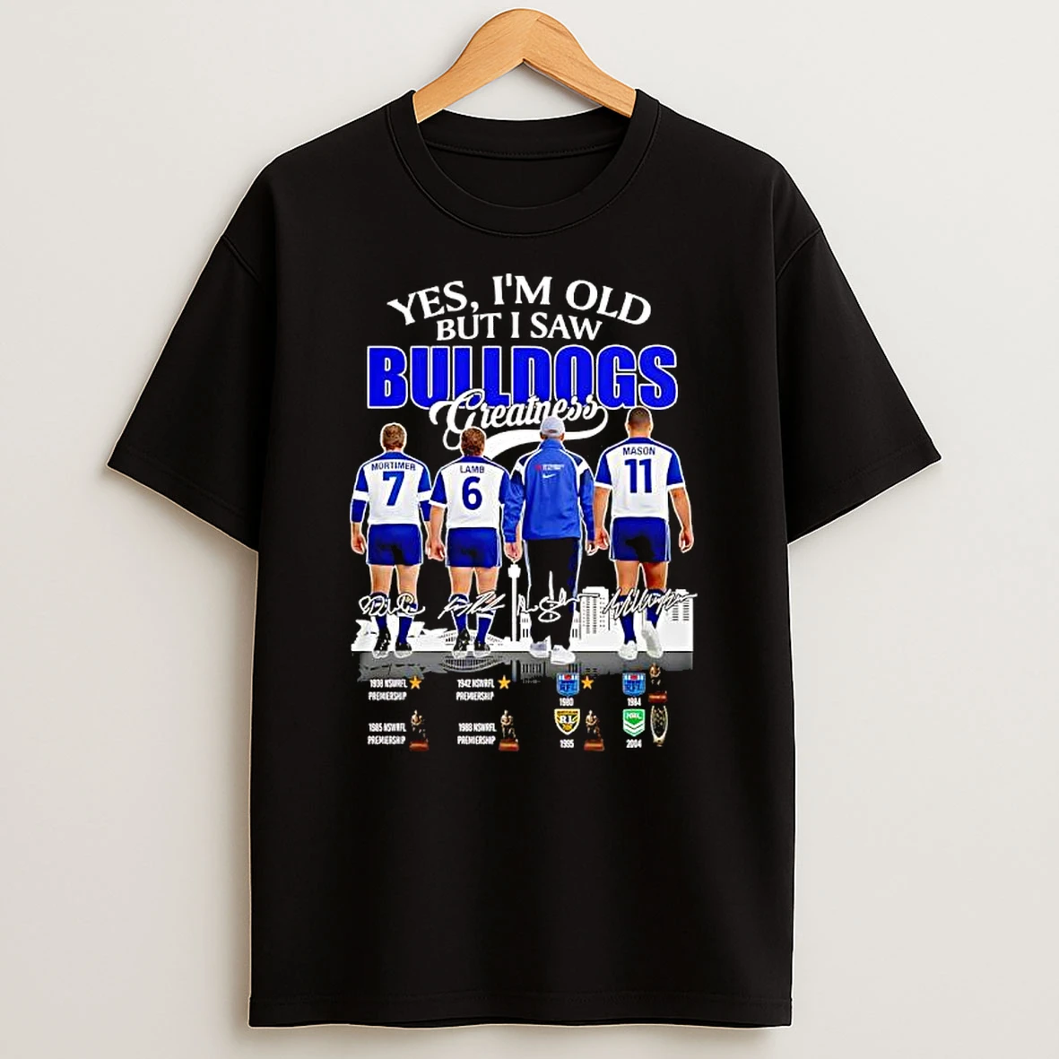 Yes Im Old But I Saw Bulldogs Greatness Signature League Players Premiership T Shirt