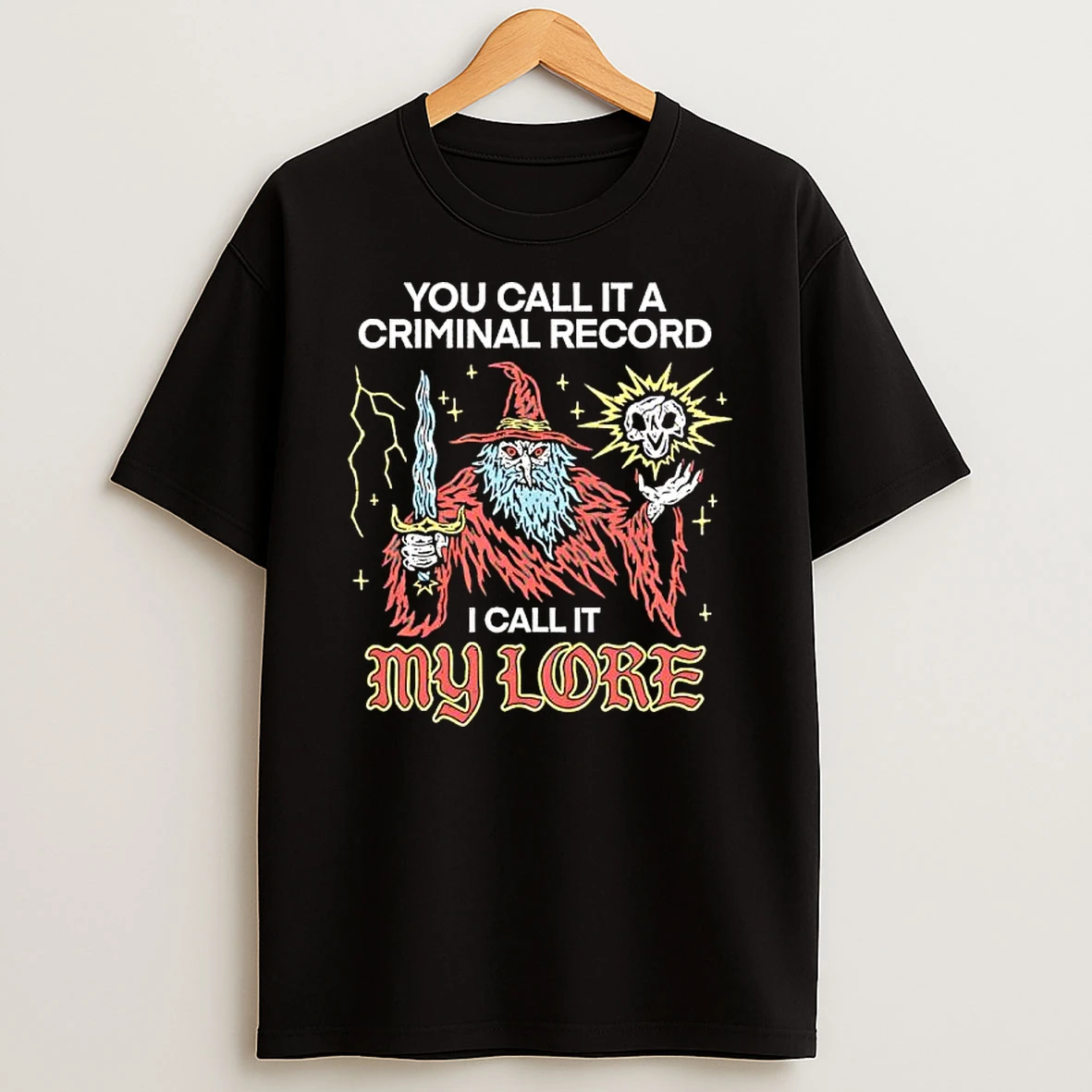 You Call It A Criminal Record I Call It My Love Wizard T Shirt