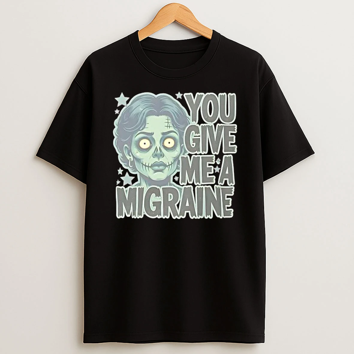 You Give Me A Migraine Zombie Graphic T Shirt
