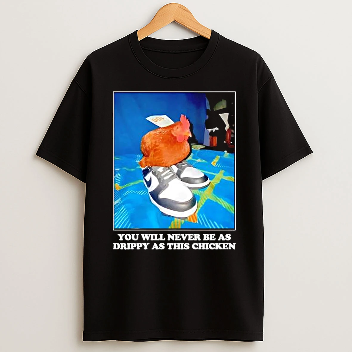You Will Never Be As Drippy As This Chicken Photo T Shirt