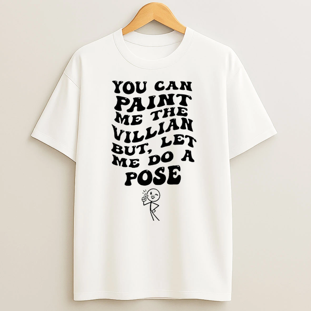 You Can Paint Me The Villian Let But Me Do A Pose Graphic T Shirt