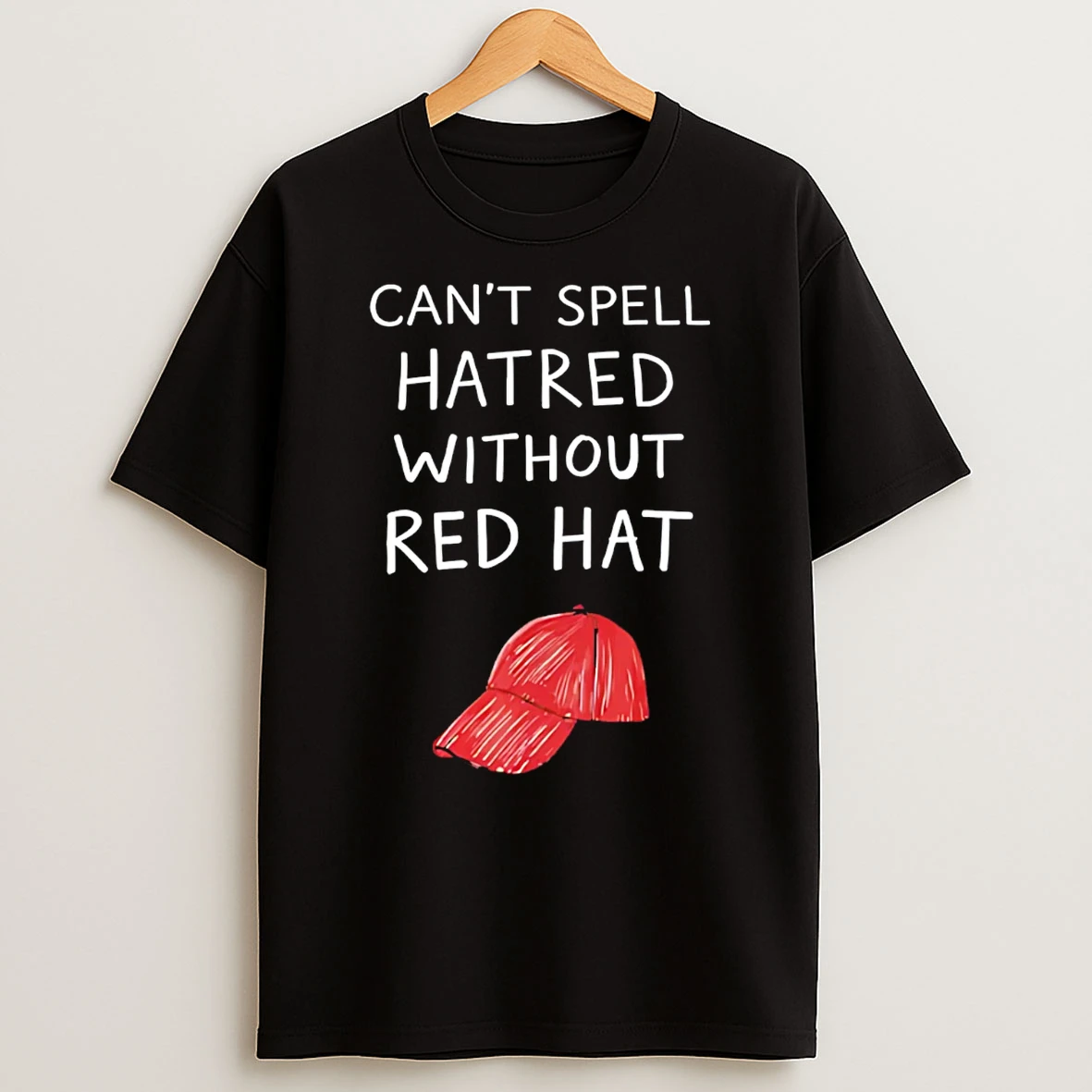 You Cant Spell Hatred Without A Red Hat Paint T Shirt