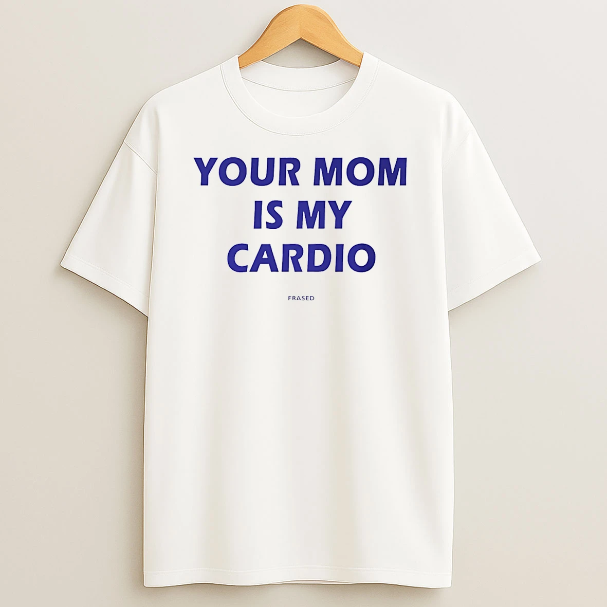Your Mom Is My Cardio T Shirt