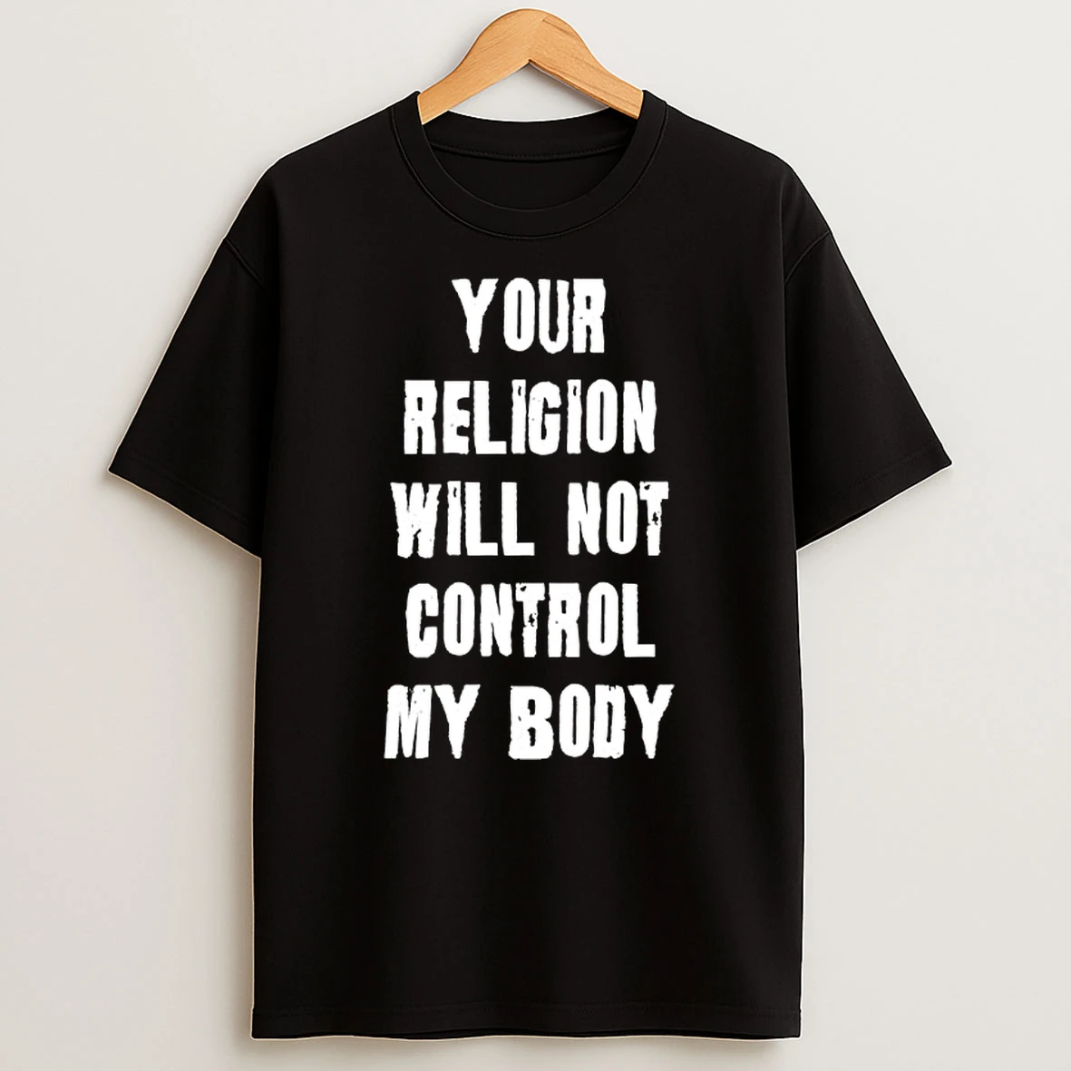 Your Religion Will Not Control My Body Text T Shirt