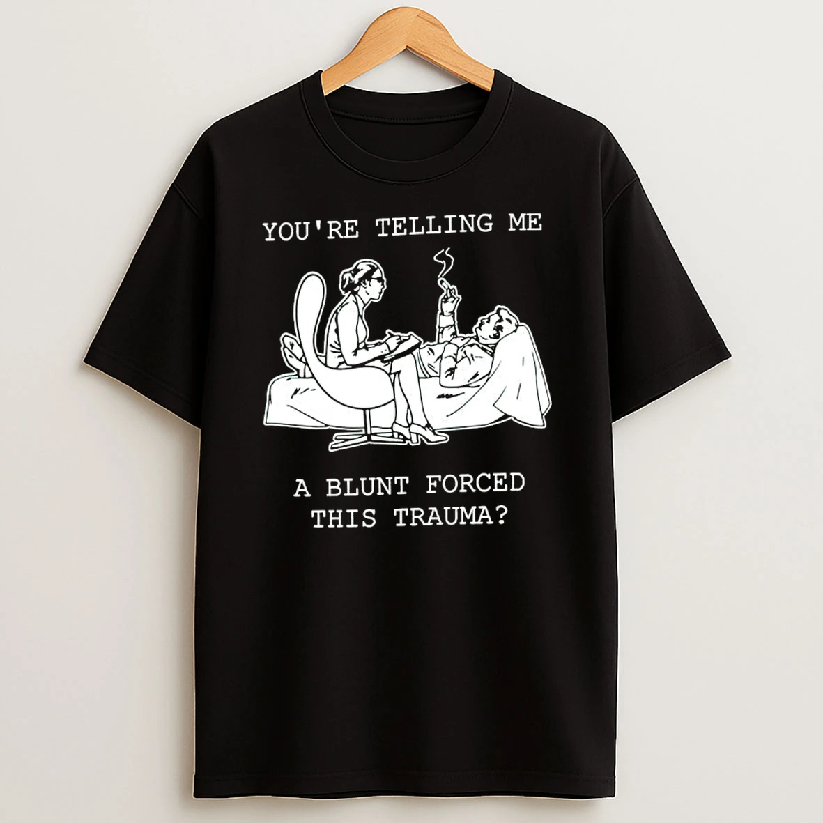 Youre Telling %e2%95%ac%e2%95%ac%e2%95%a1 A Blunt Forced This Trauma Text T Shirt