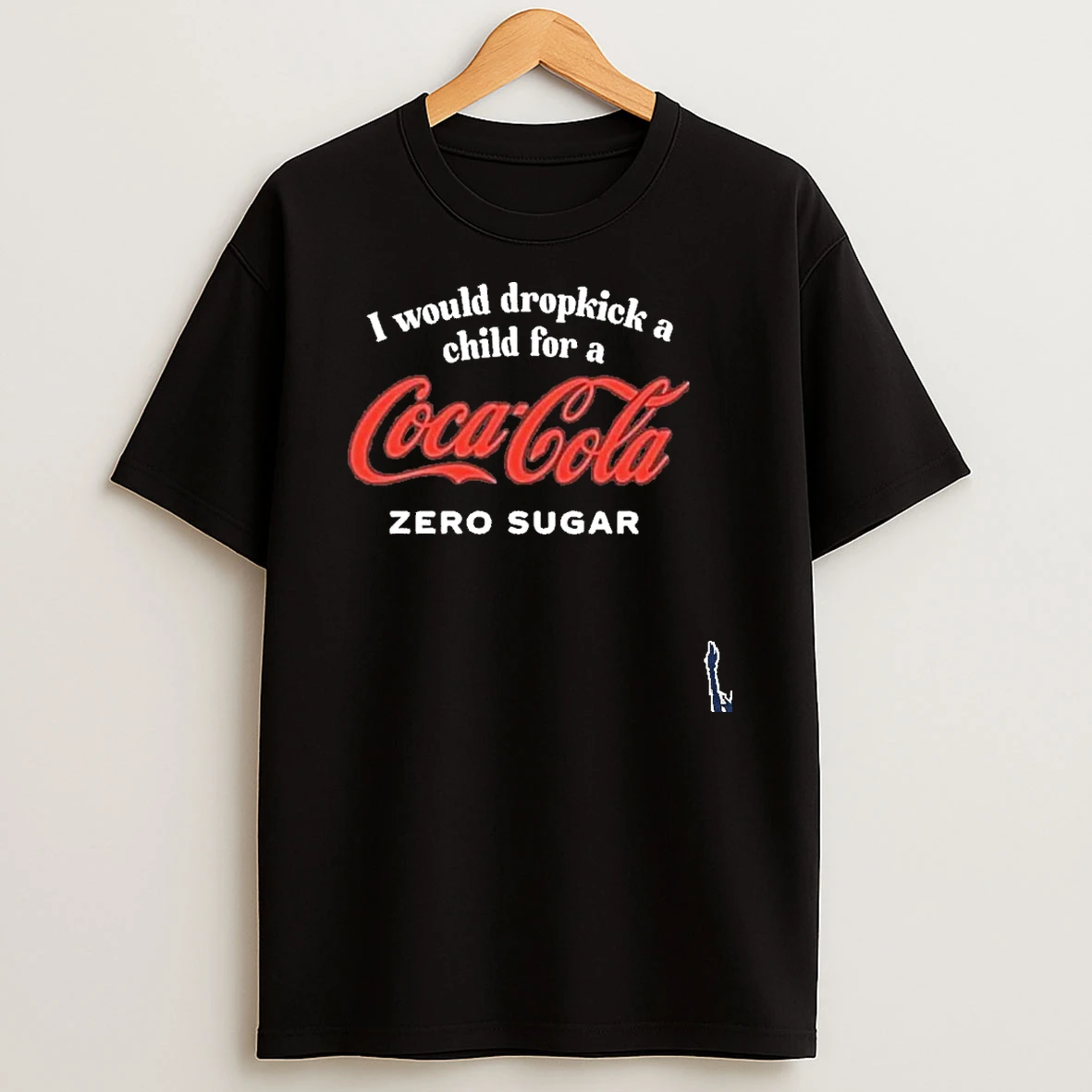 I Would Dropkick A Child For A Coca Cola Zero Sugar T Shirt