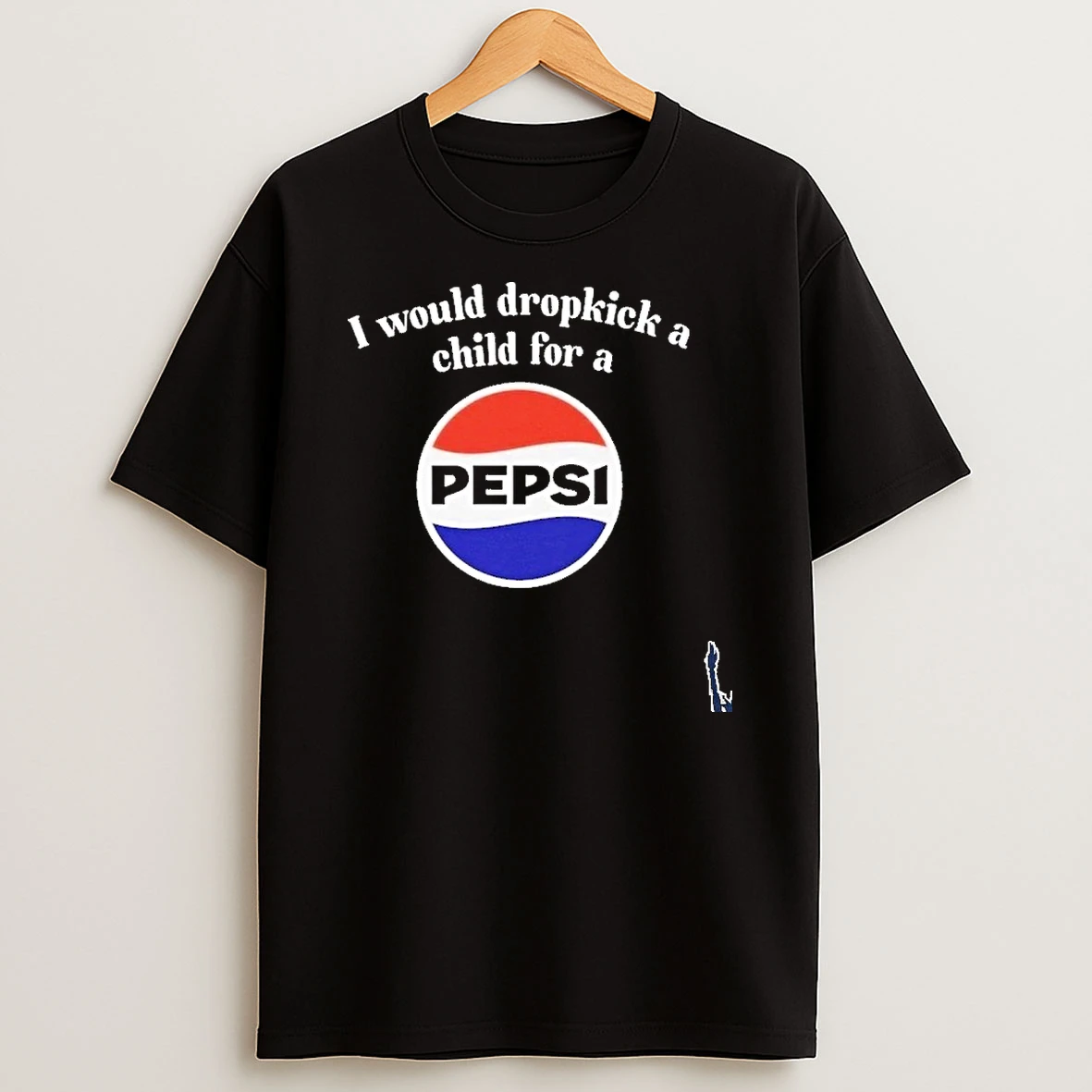 I Would Dropkick A Child For A Pepsi T Shirt