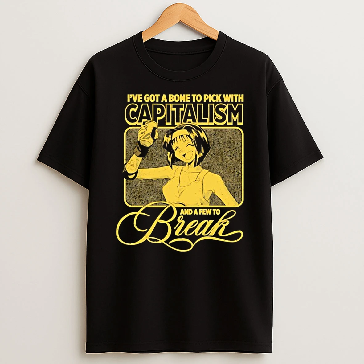 Ve Got A Bone To Pick With Capitalism And A Few To Break Anime T Shirt