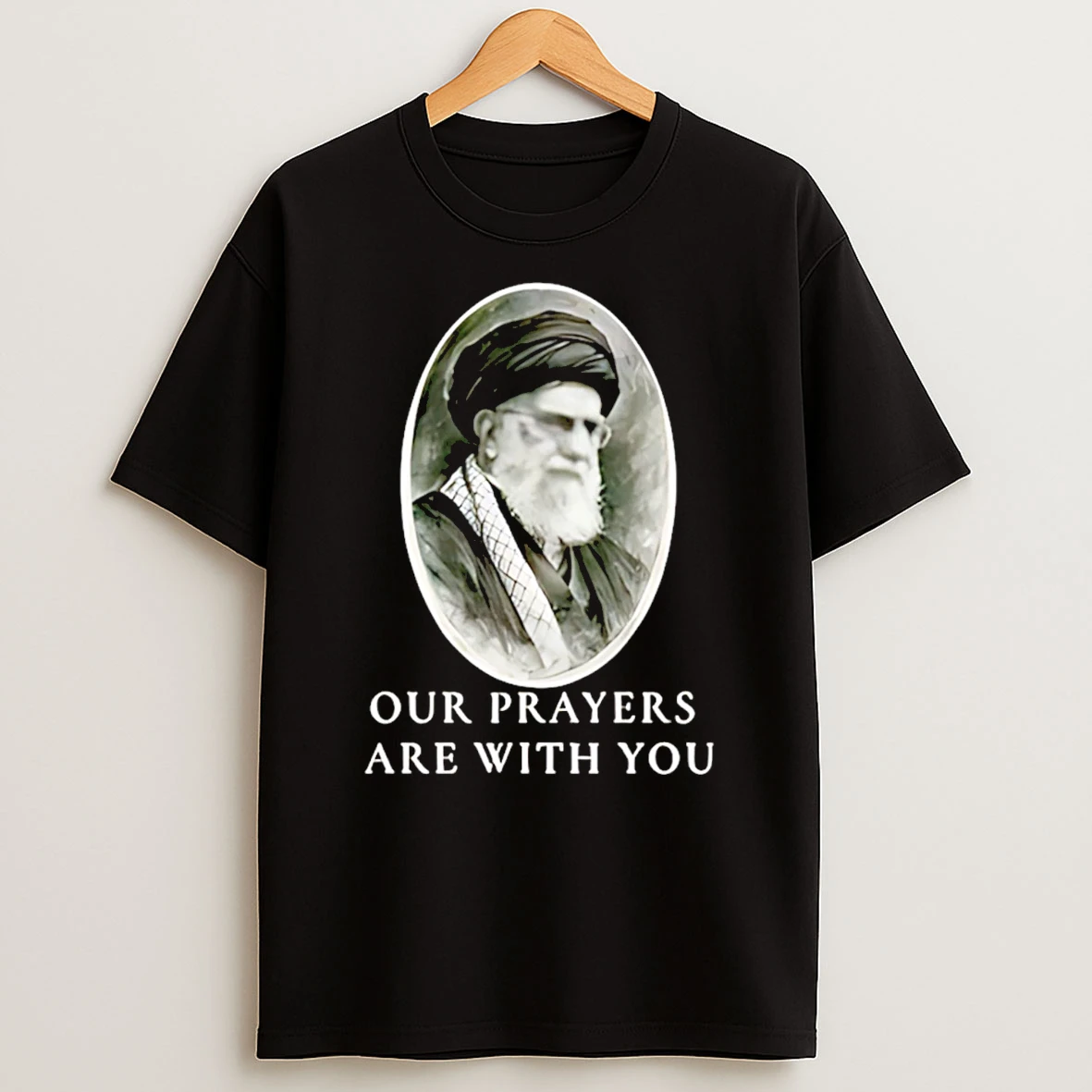 Ali Khamenei Our Prayers Are With You T Shirt
