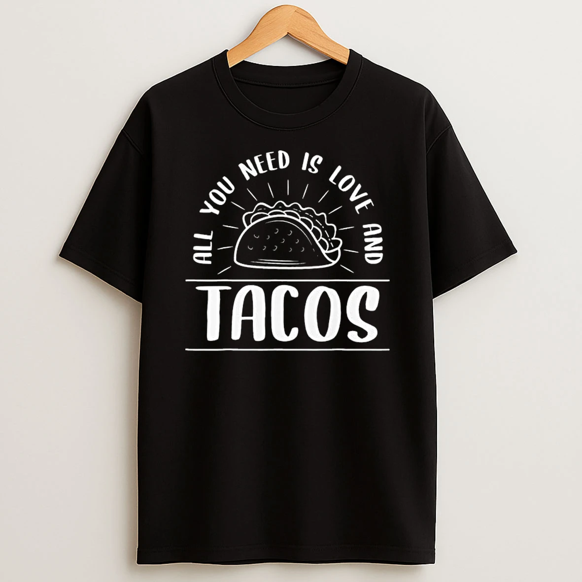 All You Need Is Love And Tacos T Shirt