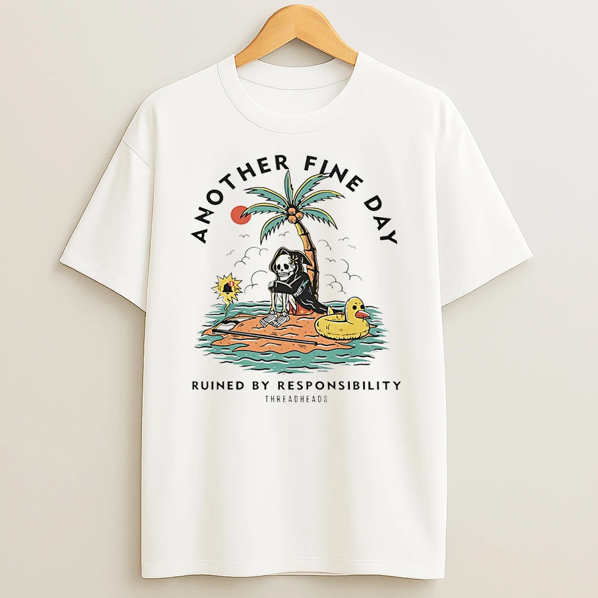 Another Fine Day Ruined By Responsibility T Shirt