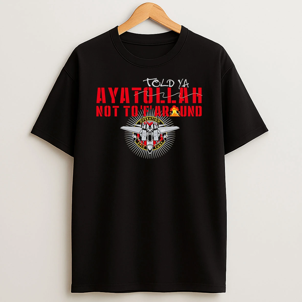 Aya Told Ya Not To F Around T Shirt
