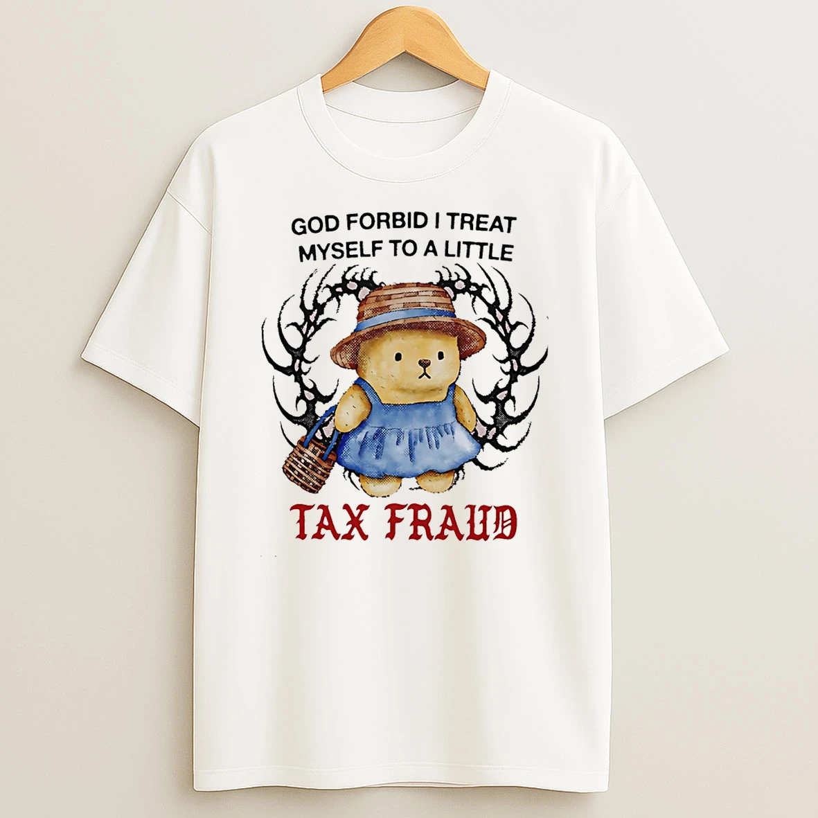 Bear God Forbid I Treat Myself To A Little Tax Fraud T Shirt