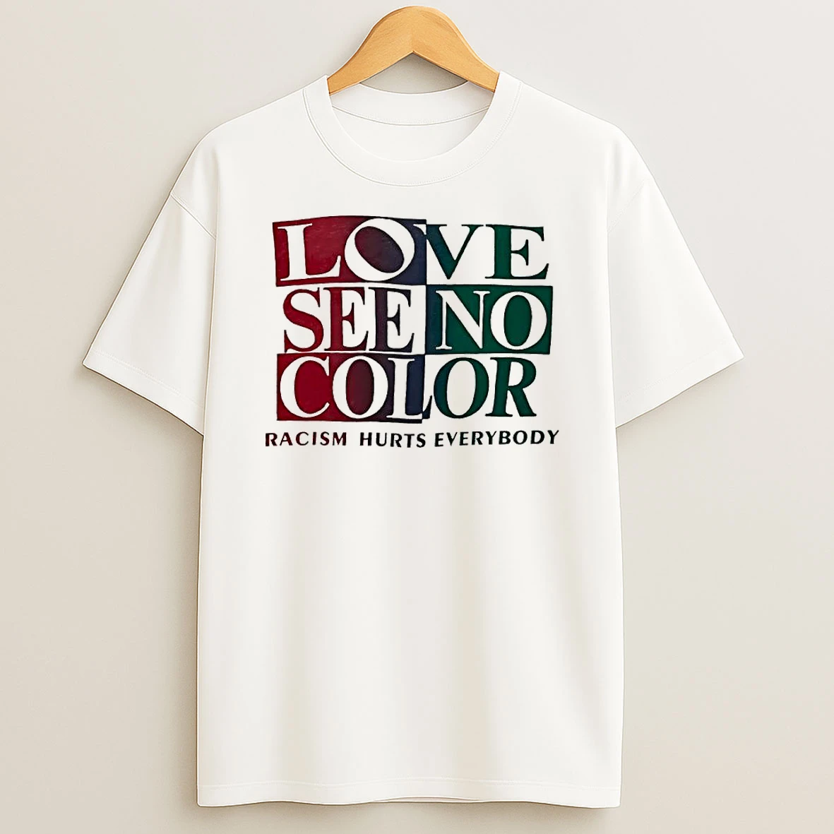 Best Love See No Color Racism Hurts Everybody T Shirt