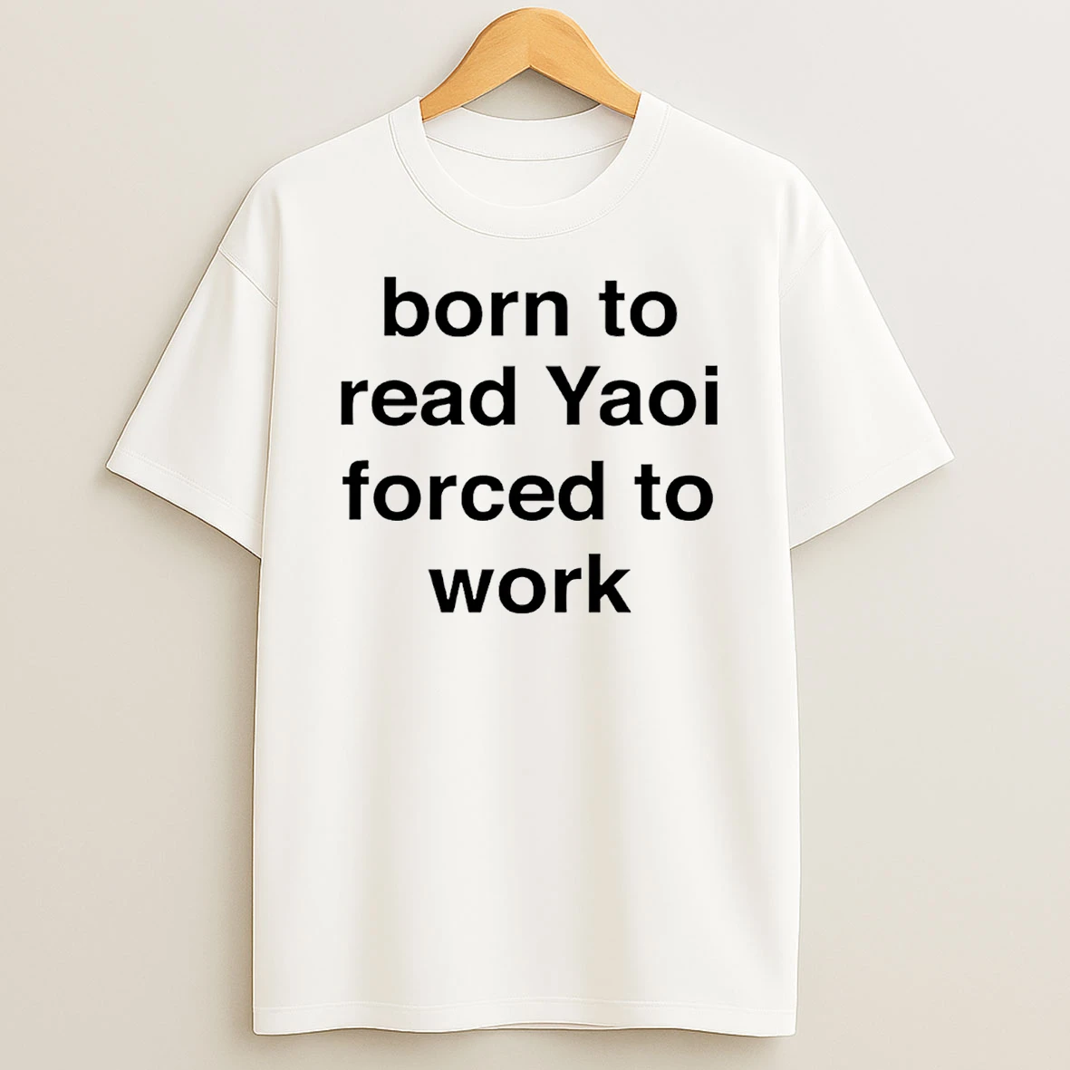 Born To Read Yaoi Forced To Work T Shirt