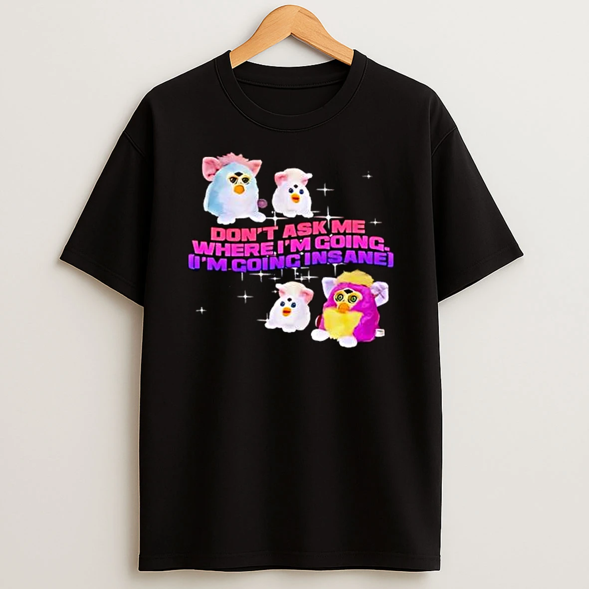 Colorful Furbies Dont Ask Me Where Im Going Im Going Insane T Shirt