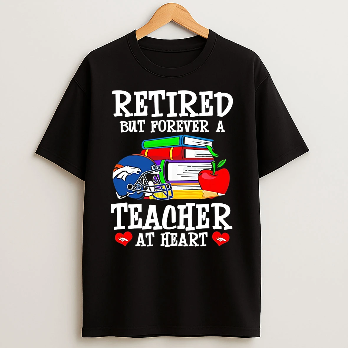 Denver Broncos Retired But Forever A Teacher At Heart T Shirt