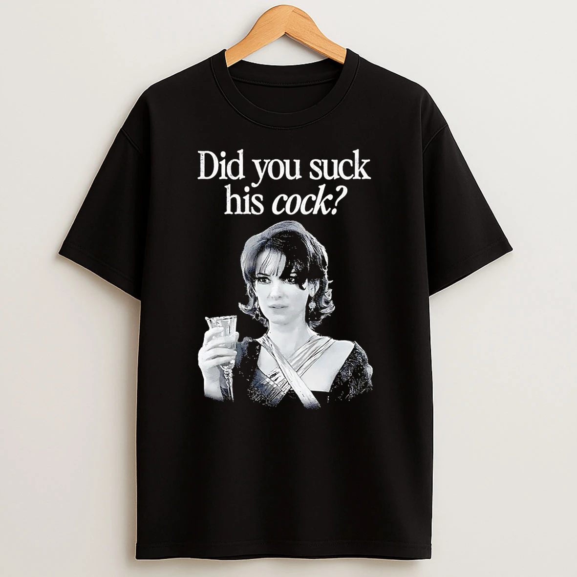 Did You Suck His Cock T Shirt