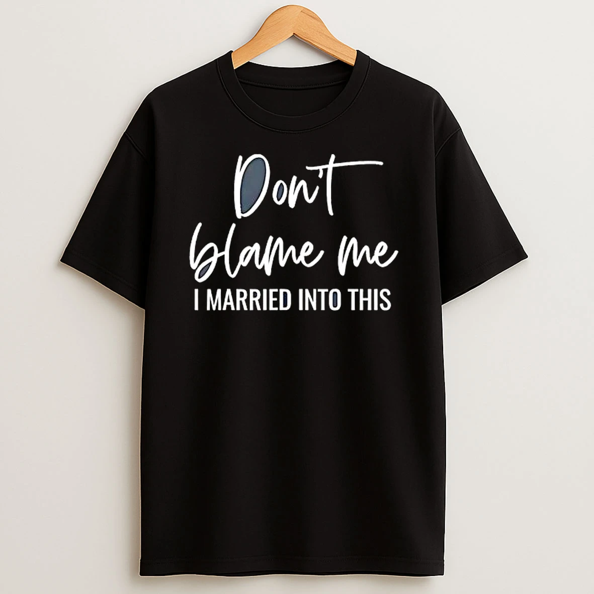 Dont Blame Me I Married Into This Script Typography T Shirt