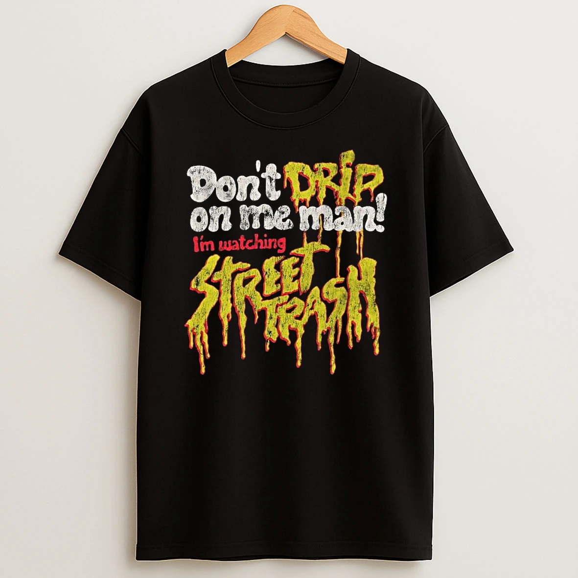 Dont Drip On Me Man Im Watching T Shirt