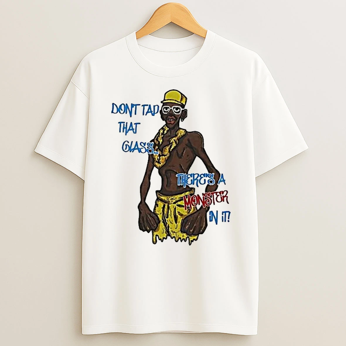 Dont Tap That Glass Theres A Monster In It T Shirt
