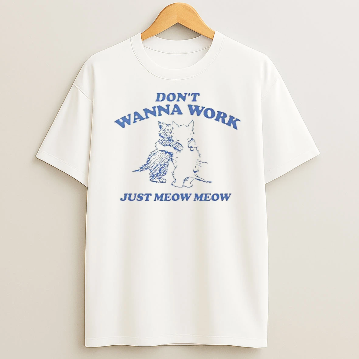 Dont Wanna Work Just Meow Meow Cat T Shirt