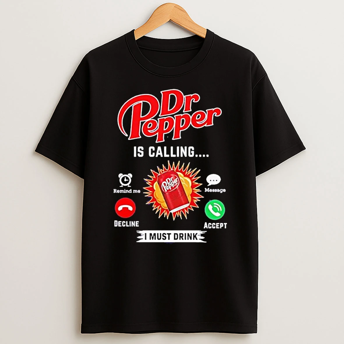 Dr Pepper Is Calling I Must Drink T Shirt