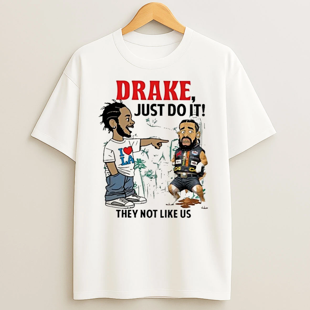 Drake Just Do It They Not Like Us I Love La T Shirt