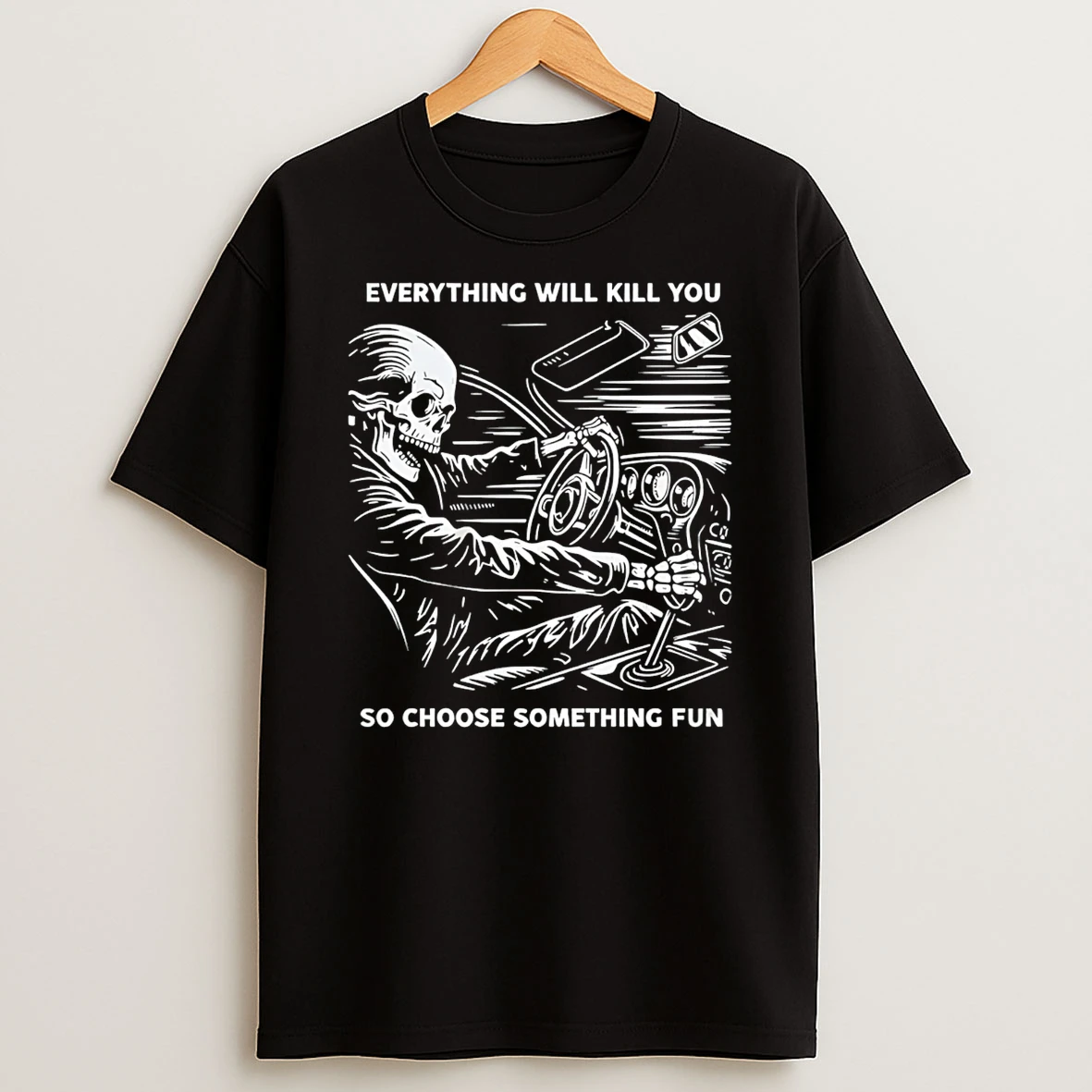 Everything Will Kill You So Choose Something Fun T Shirt