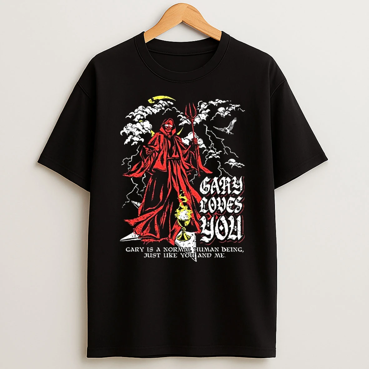 Faith The Unholy Trinity Gary Loves You Gary Is A Normal Human Being Just Like You And Me T Shirt