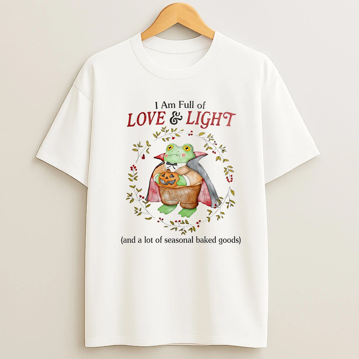 Frog I Am Full Of Love And Light And A Lot Of Seasonal Baked Goods T Shirt