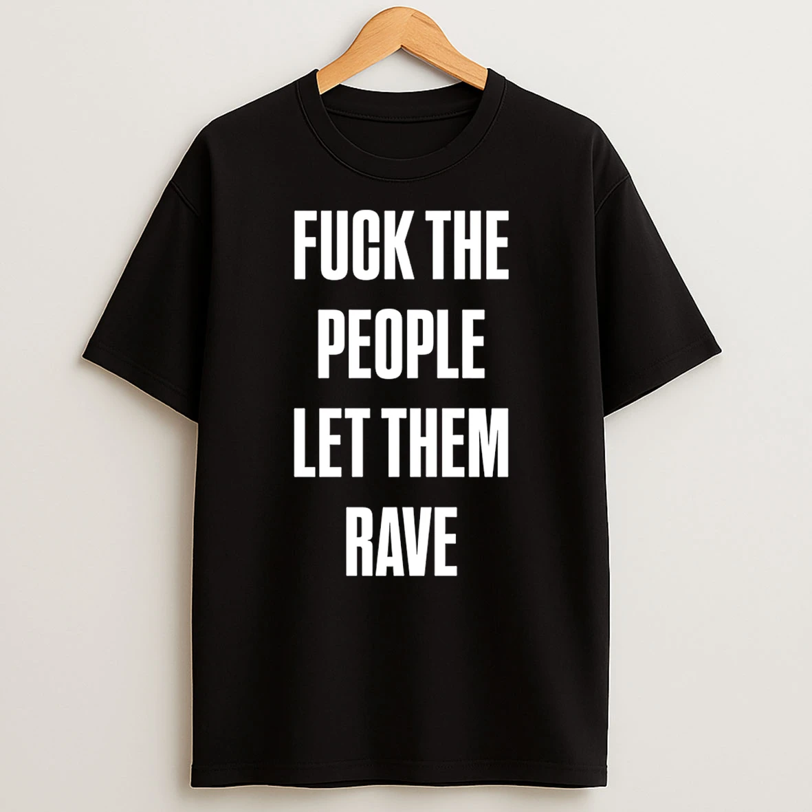 Fuck The People Let Them Rave T Shirt