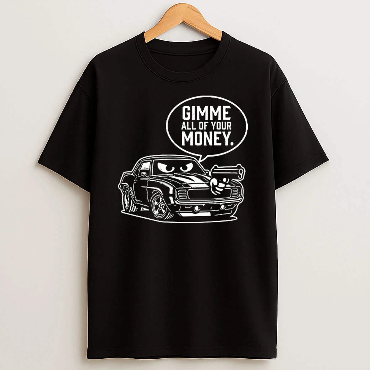 Gimme All Of Your Money Funny Car Humor T Shirt