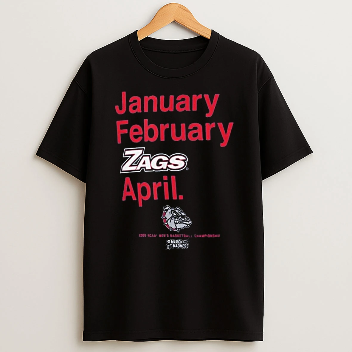 Gonzaga Bulldogs January February Zags April 2026 Ncaa Mens Basketball Championship T Shirt