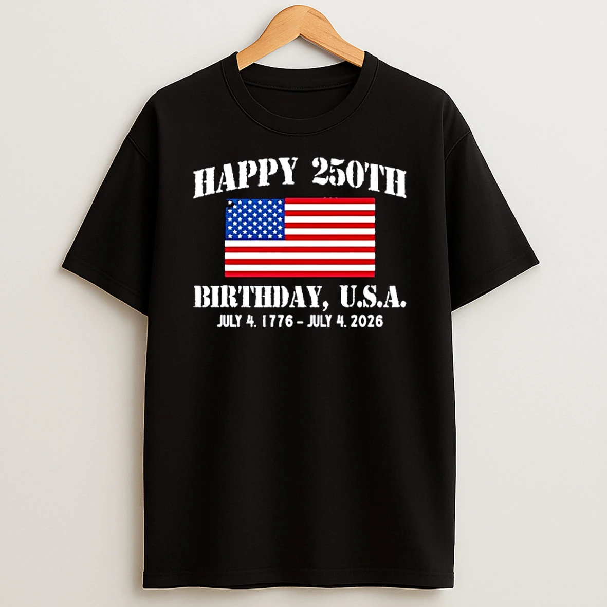 Happy 250th Birthday U S A July 4 1776 July 4 2026 T Shirt