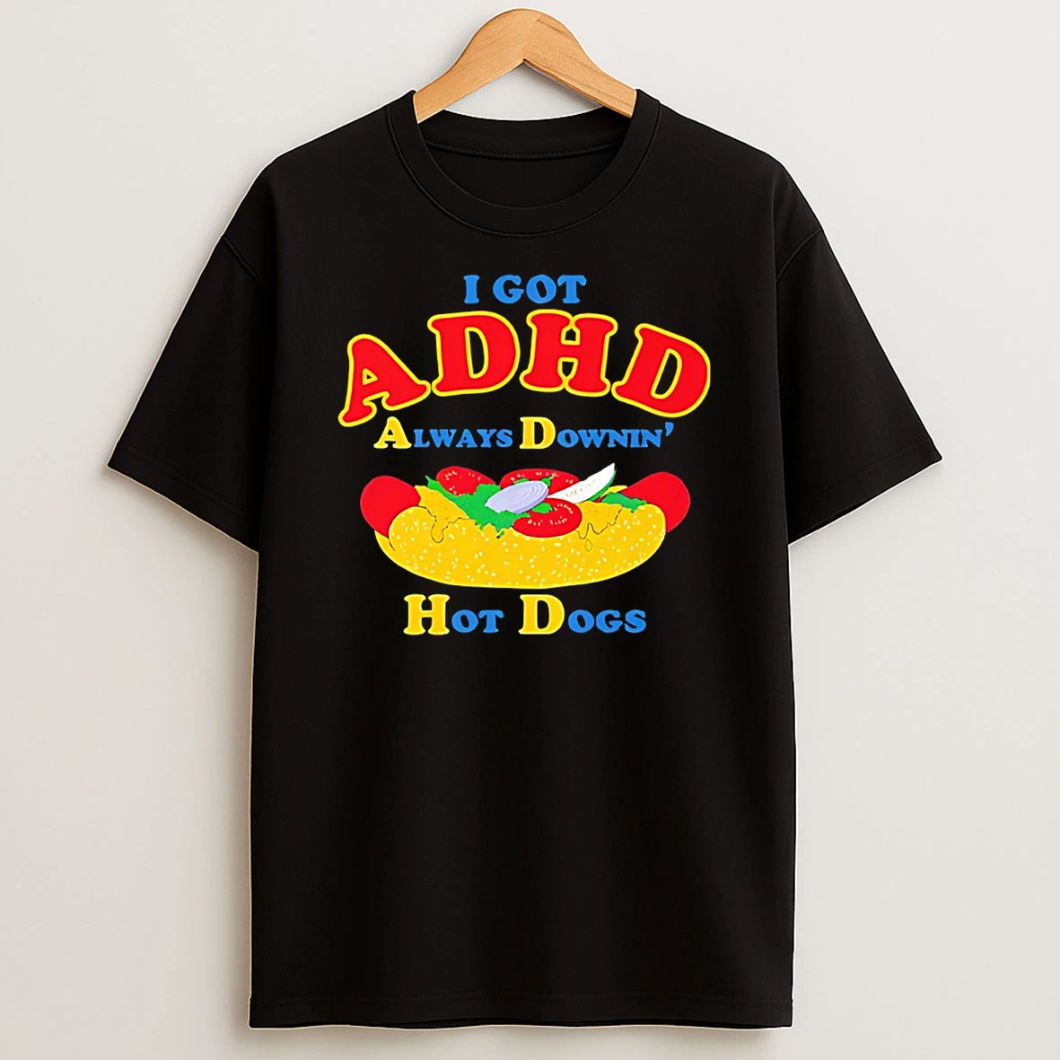 I Got Adhd Always Downin Hot Dogs T Shirt