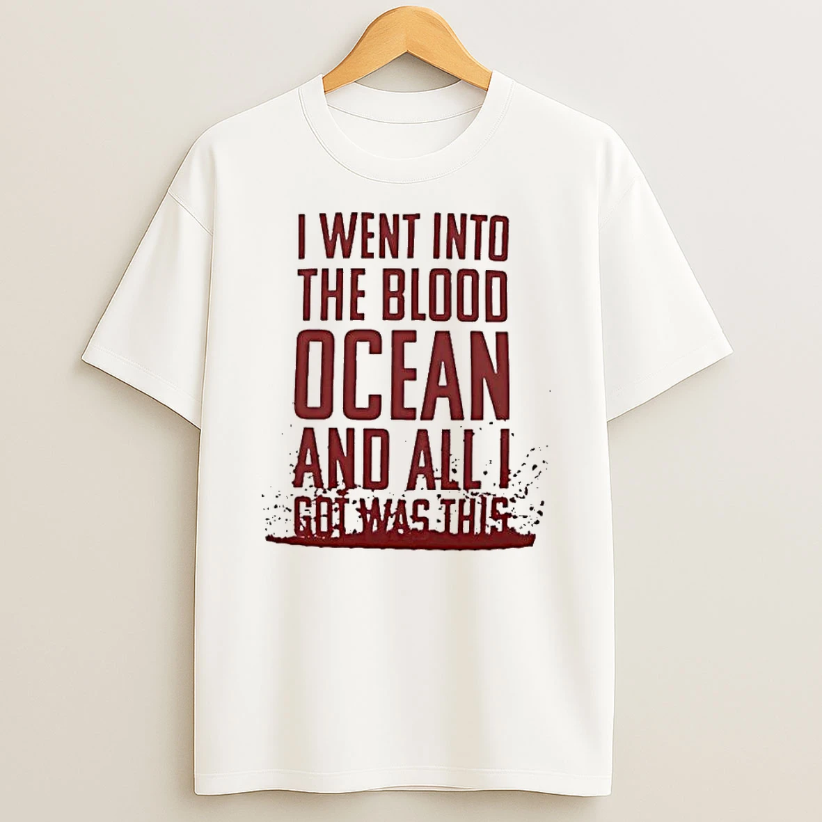 I Went Into The Blood Ocean And T Shirt
