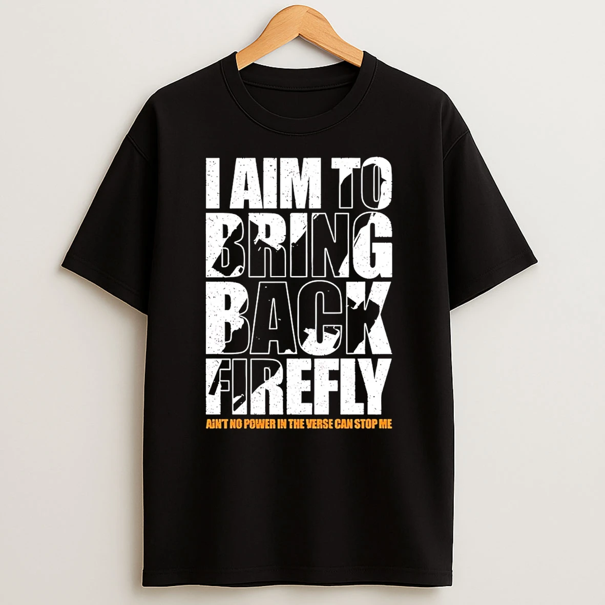I Aim To Bring Back Firefly Aint No Power In The Verse Can Stop Me T Shirt