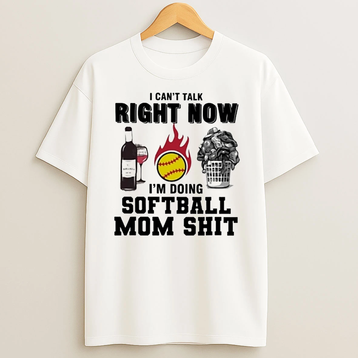 I Cant Talk Right Now Im Doing Softball Mom Shit T Shirt