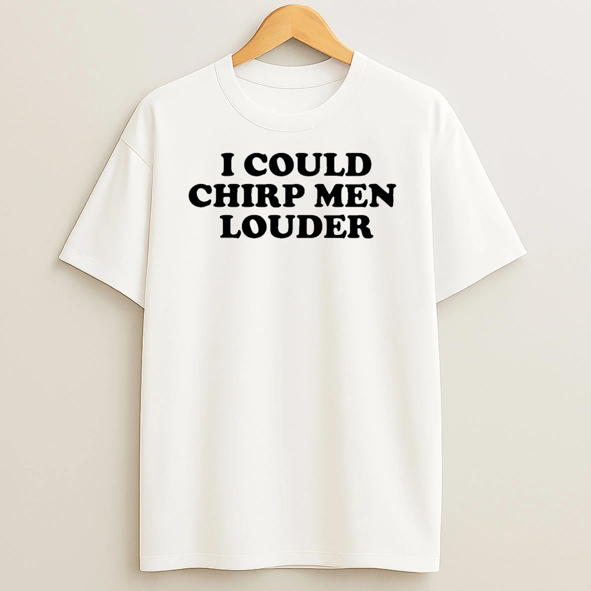 I Could Chirp Men Louder T Shirt