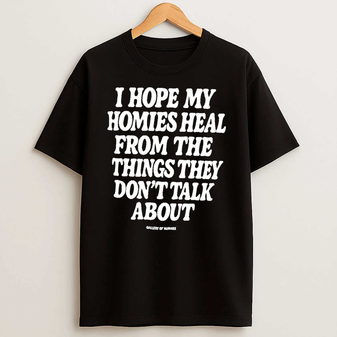 I Hope My Homies Heal From The Things They Dont Talk About T Shirt