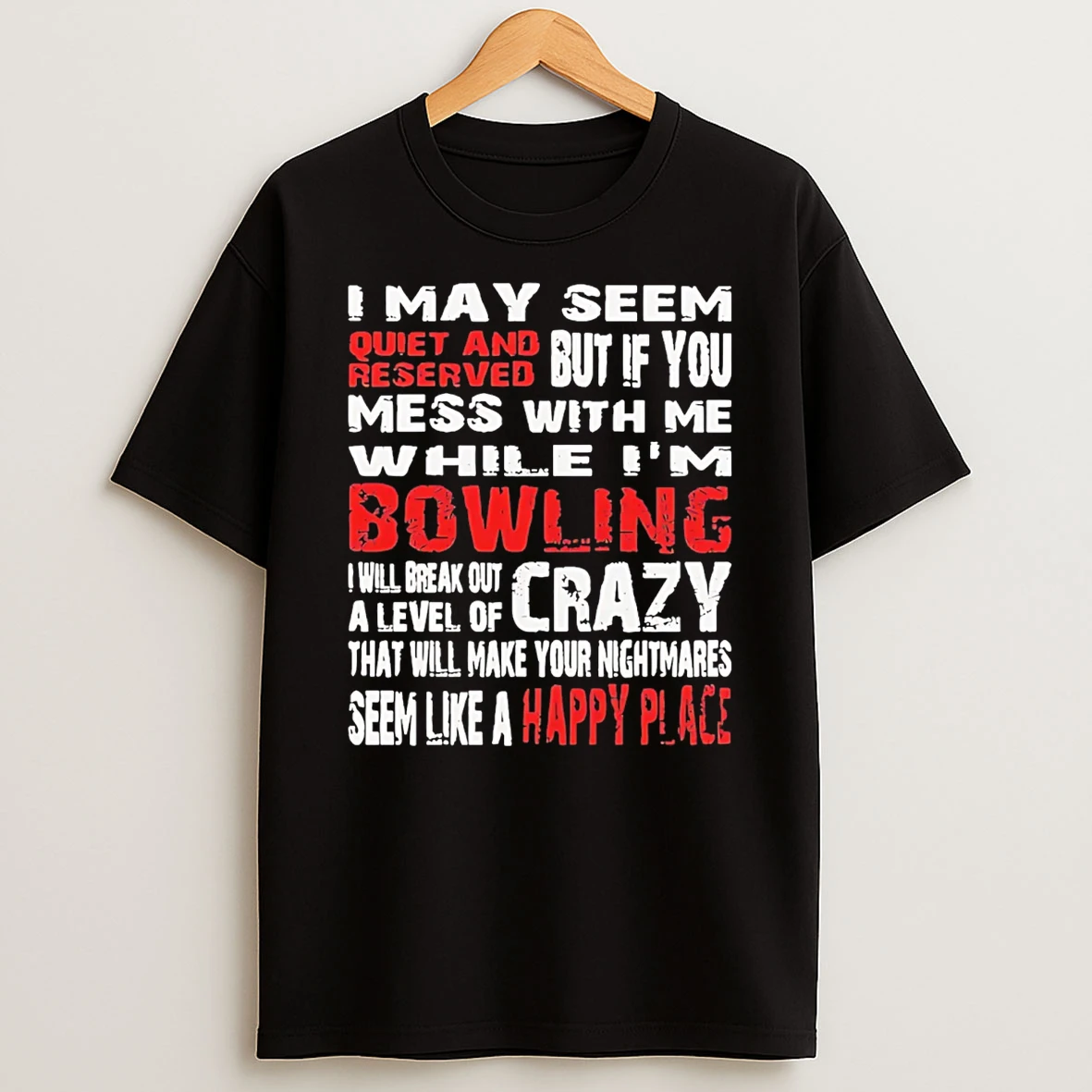 I May Seem Quiet And Reserved But If You Mess With Me While Im Bowling T Shirt