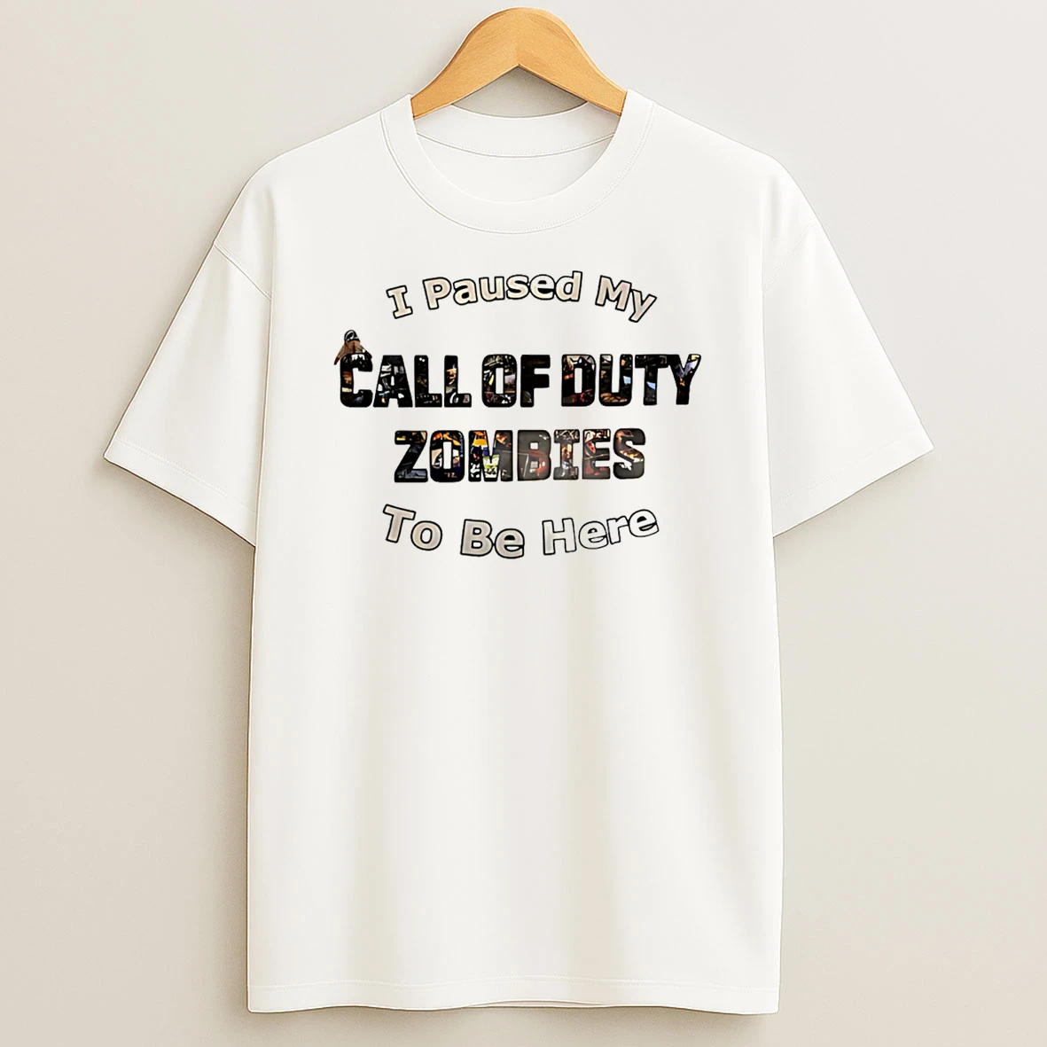 I Paused My Call Of Duty Zombies To Be Here T Shirt