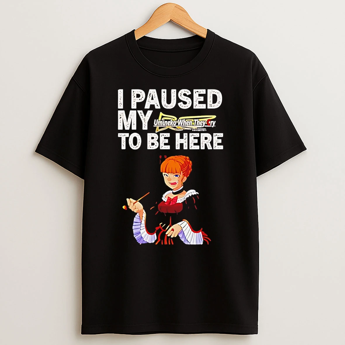 I Paused My Umineko When They Cry To Be Here T Shirt
